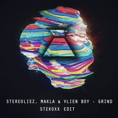 Stereoliez, Makla & Vlien Boy - Grind (Stekoxx Edit)
