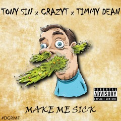 Make Me Sick (Tony Sin, Timmy Dean, & CrazyT)