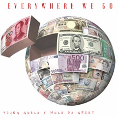 Everywhere We Go ft. Mula Da Great