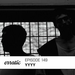 Erratic Podcast 149 | YYYY