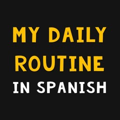 LEARN SPANISH  - My daily routine in Spanish