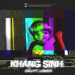 Lower - Kháng Sinh (ft. Gấu)