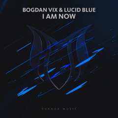 Bogdan Vix & Lucid Blue - I Am Now (Original Mix)