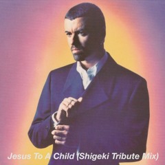 George Michael - Jesus To A Child (Shigeki Tribute Mix)