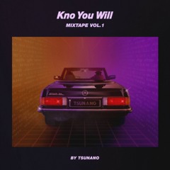 Kno You Will Mixtape by Tsunano
