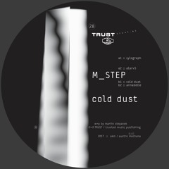 [TRUST28] M_STEP – cold dust [out april 2017]