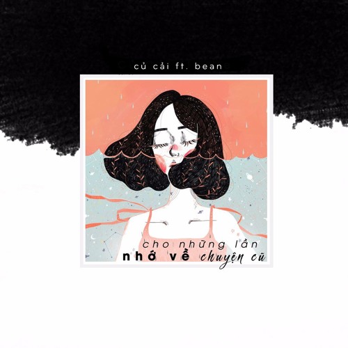 Cho Những Lần Nhớ Về Chuyện Cũ - Củ Cải ft Bean