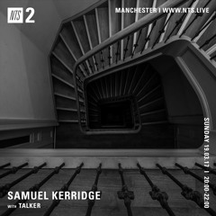 Samuel Kerridge w/Talker (NTS Radio) - 19th March 2017