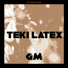 GETME! Guest Mix 100 : Teki Latex (Bérite Part II)