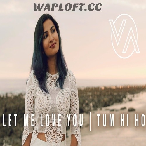 Stream Let Me Love You n Tum Hi Ho (Mashup Cover) - Vidya - WapLoft.cc by  surjit singh | Listen online for free on SoundCloud