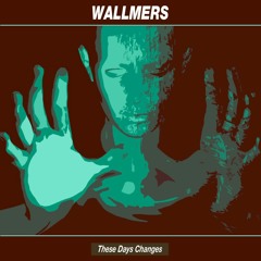 Wallmers - These Days Changes(Original Mix)[FREE]