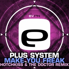 Ev174 - Plus System - Make You Freak (Hotchkiss & The - Doctor Remix)