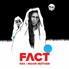FACT mix 593 - Moor Mother (Mar '17)