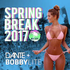 Dante and Bobby Lite - Spring Break 2017 Mixtape
