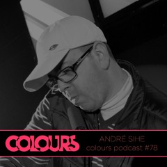 Colours Podcast #78 - Andre Sihe