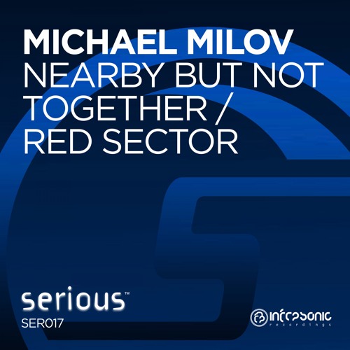Michael Milov - Nearby But Not Together [Serious] OUT NOW!