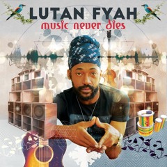 Music Never Dies - Lutan Fyah