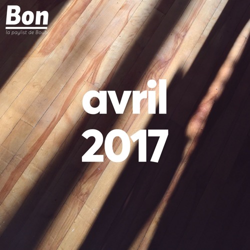Bon - la playlist de Boubi / avril 2017