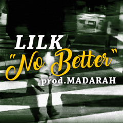 LILK *No Better* prod.MADARAH
