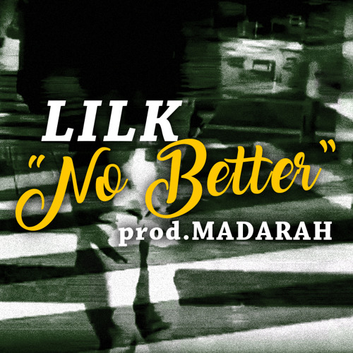 LILK *No Better* prod.MADARAH