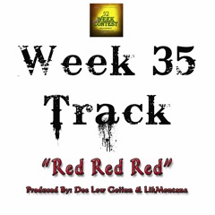 Week 35 Open Track - Red Red Red (Produced by Dee Low Goiin & LikMontana)