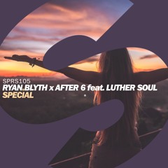 Ryan Blyth x After 6 feat. Luther Soul - Special [OUT NOW]