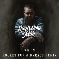 Rag'n'Bone Man - Skin (Rocket Fun & DKRAUS Remix)