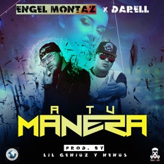 Engel Montaz Ft Darell - A Tu Manera (Prod.Lil Geniuz & Nenus)