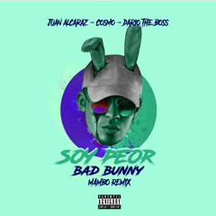 Bad Bunny Ft Juan Alcaraz, Cosmo & Dario The Boss - Soy Peor (Mambo Remix) 🐰