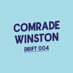 Drift Podcast 004 - Comrade Winston