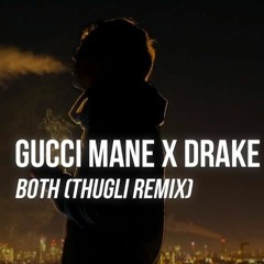 Gucci Mane Ft. Drake - Both (THUGLI Trap Remix)