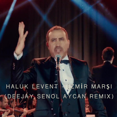 Haluk Levent - İzmir Marşı (Deejay Senol Aycan Remix)