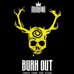 Burn Out (Here Comes The King) - Mudking