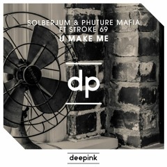 Solberjum & Phuture Mafia Ft Stroke 69 - U Make Me (Original Mix)