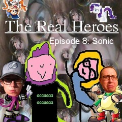 The Real Heroes Episode 8: Sonic ft. The Fan Canon