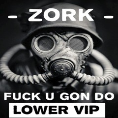 ZORK - FUCK U GON DO (LOWER VIP) [CLIP]