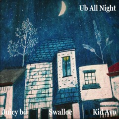 Juicy bd, Swalloc, Kid Avo - Ub All Night