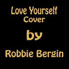 Love Yourself (Cover) by Robbie Bergin
