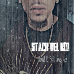 Would U Still Love Me? (Produced By Young Big C aka Stack$ Del Rio)