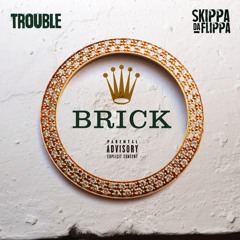 Trouble - "Brick"  (ft Skippa Da Flippa) {Produced by Cassius Jay}