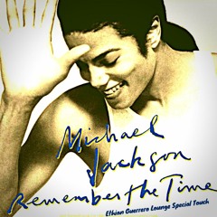 MICHAEL JACKSON - REMEMBER THE TIME (ETHIAN GUERRERO LOUNGE SPECIAL TOUCH)