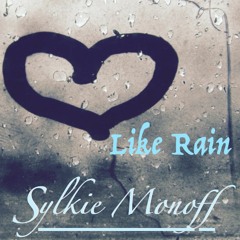 LIKE RAIN - Sylkie Monoff (Album Edit) ISRN:US-6W3-17-00053
