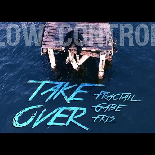 FractaLL, Gabe, FKLS - Take Over  [Low Control Remix] FREEDL