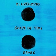 Ed Sheeran - Shape Of You (Di Gregorio Remix)