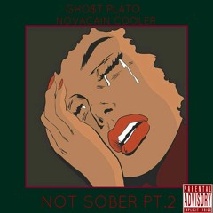 GHO$T PLATO FEATURING NOVACAIN COOLER - NOT SOBER PT. 2 Produced By Kid Ocean