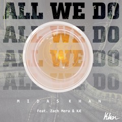 All We Do (feat. Zach Mera & KÆ)