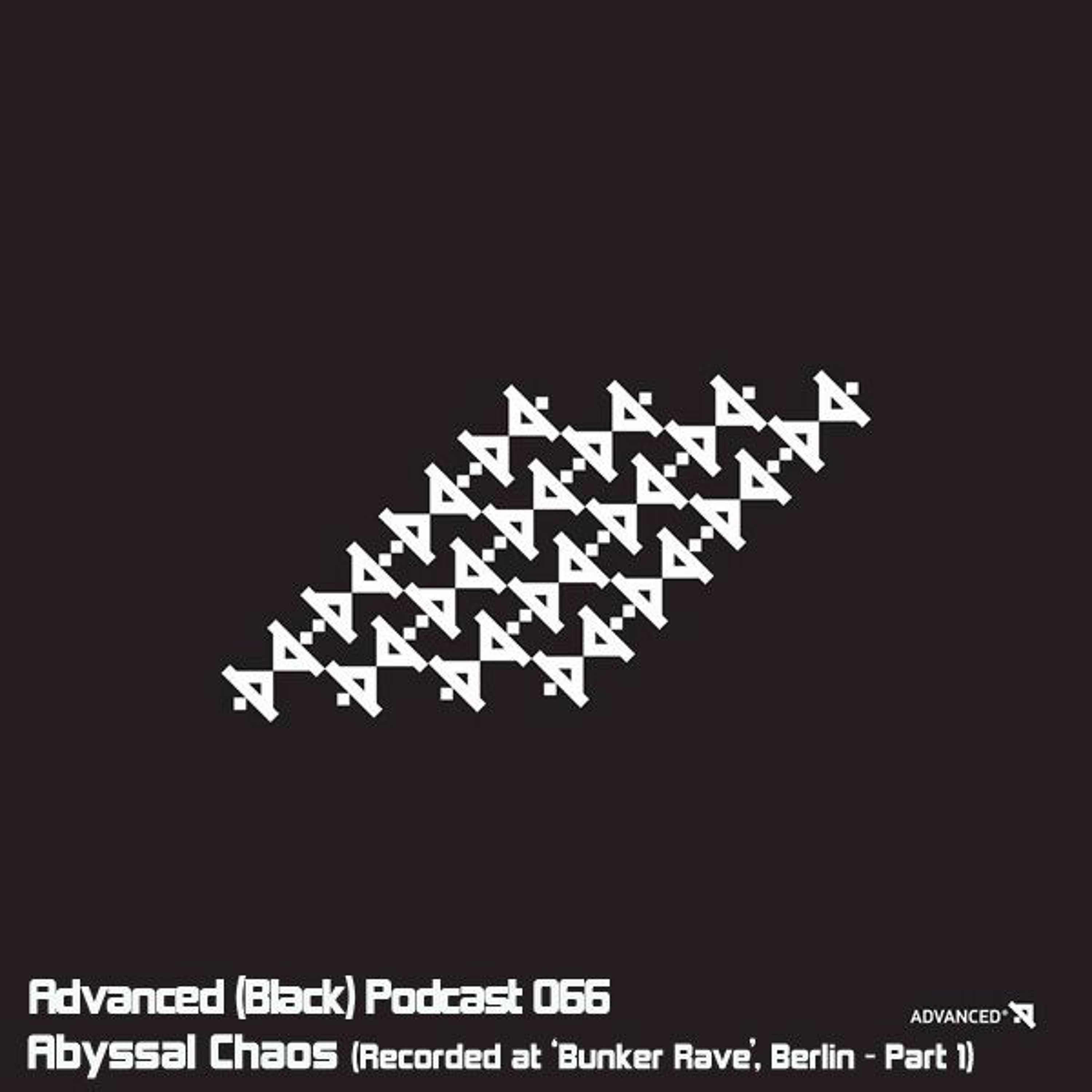 Advanced (Black) Podcast 066 with Abyssal Chaos (Recorded at Bunker Rave, Berlin - 16 HOURS [1/3])