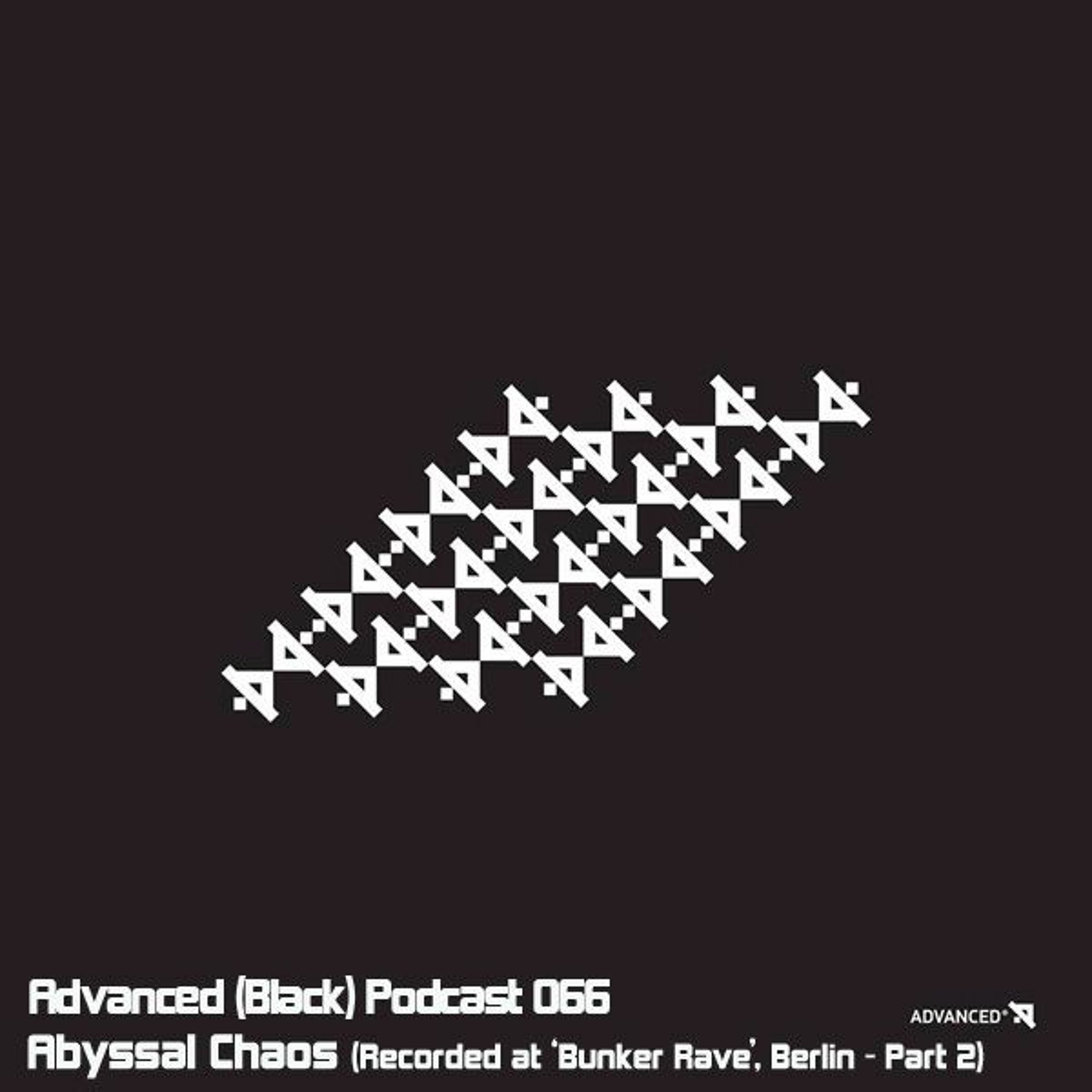 Advanced (Black) Podcast 066 with Abyssal Chaos (Recorded at Bunker Rave, Berlin - 16 HOURS [2/3])