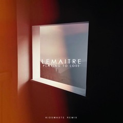 Lemaitre - Playing To Lose (Kidswaste Remix)
