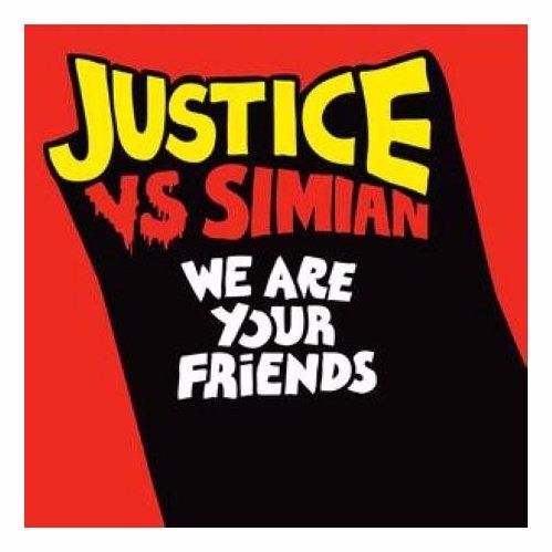 Justice Vs Simian – We Are Your Friends (We Are Your Friends )